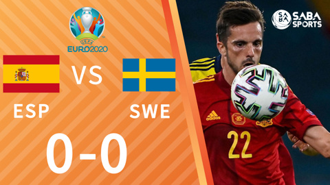 Tây Ban Nha vs Thuỵ Điển - Bảng E Euro 2020