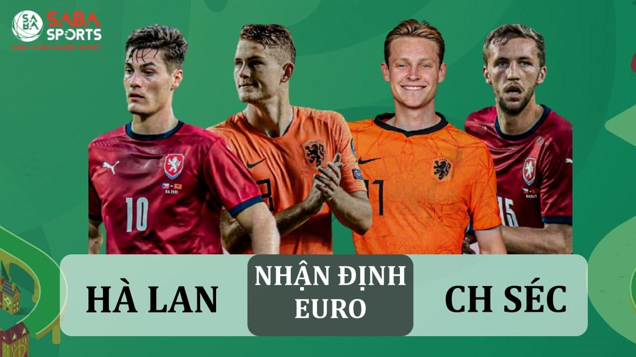 Nhận định Euro 2020 – Hà Lan vs CH Séc