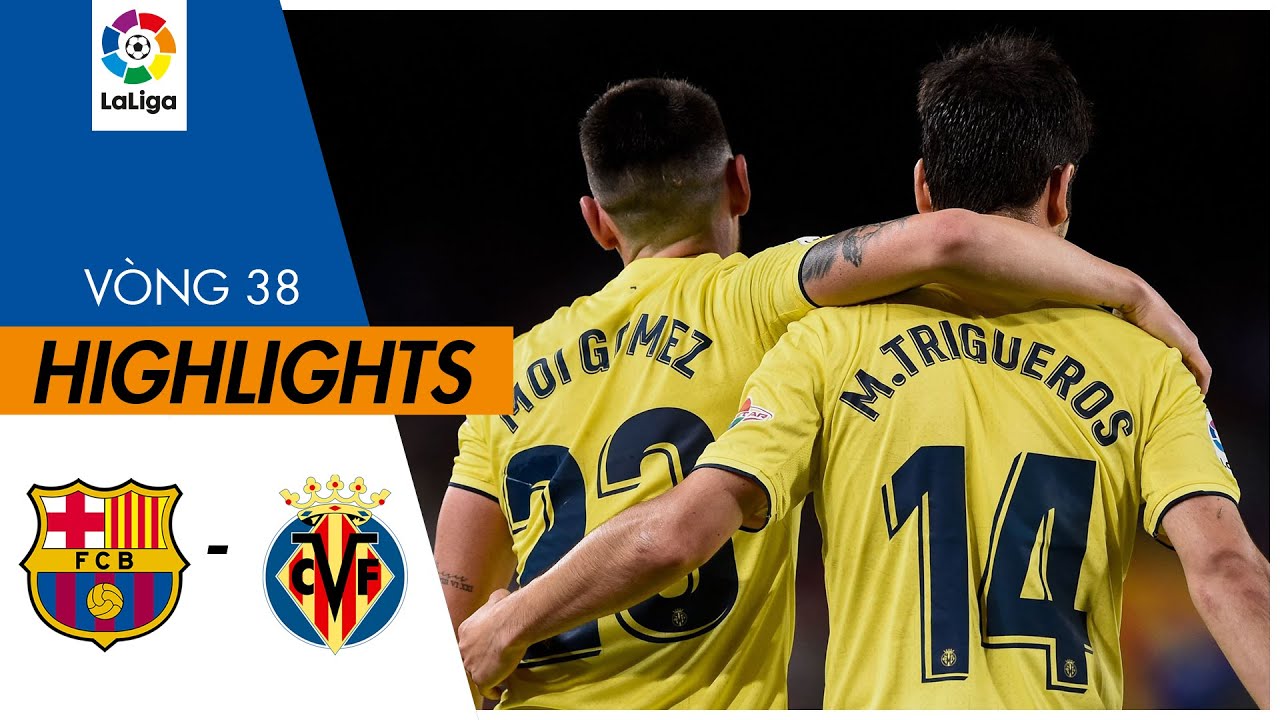 Barcelona vs Villarreal - vòng 38 La Liga 2021/22
