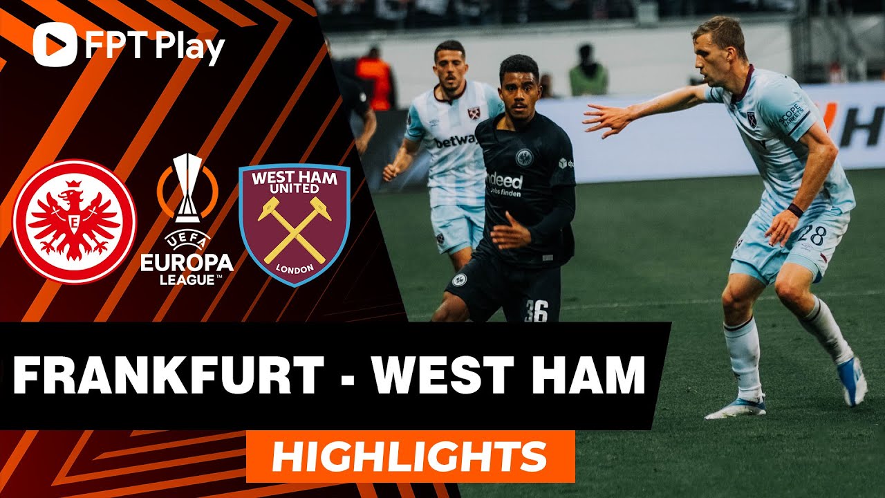 Eintracht Frankfurt vs West Ham - lượt về bán kết Europa League 2021/22
