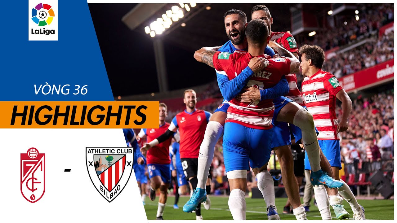 Granada vs Athletic Bilbao - vòng 36 La Liga 2021/22
