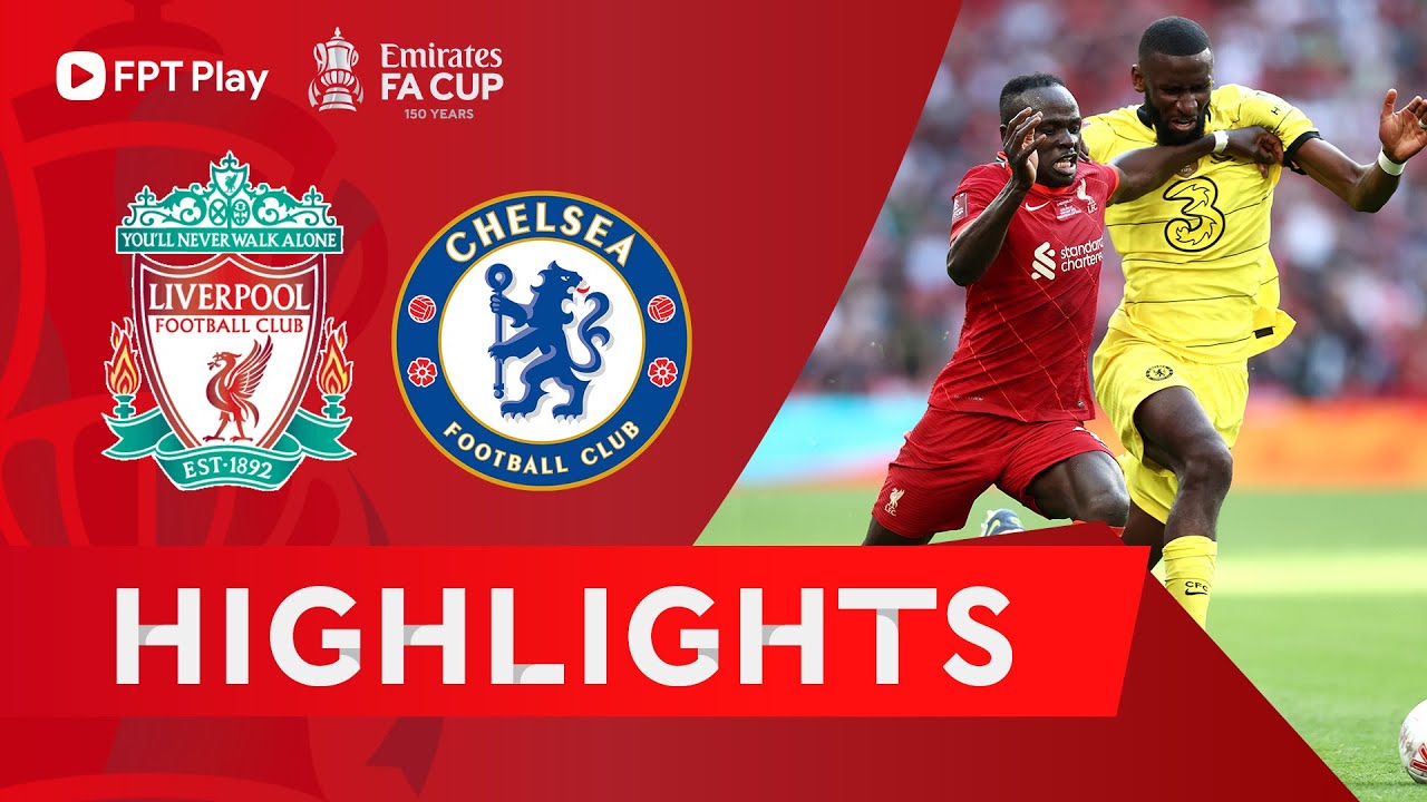 Liverpool vs Chelsea - Chung kết FA Cup 2021/22