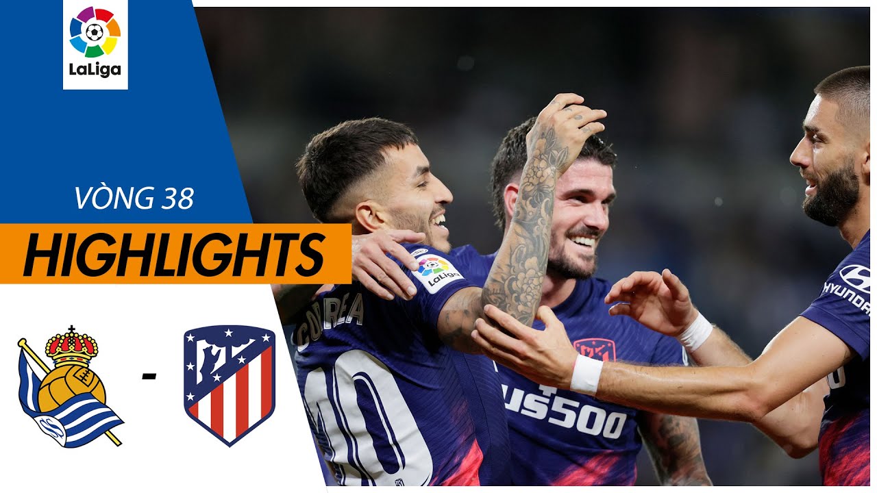 Real Sociedad vs Atletico Madrid - vòng 38 La Liga 2021/22