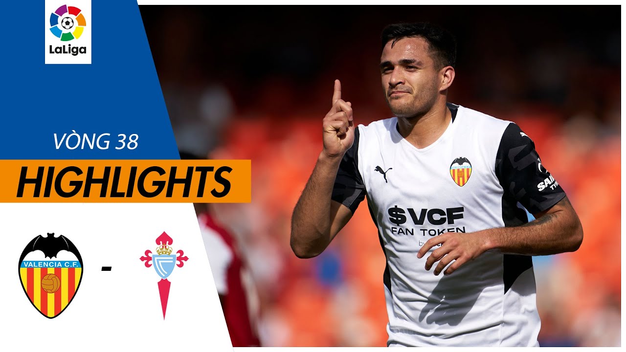Valencia vs Celta Vigo - vòng 38 La Liga 2021/22