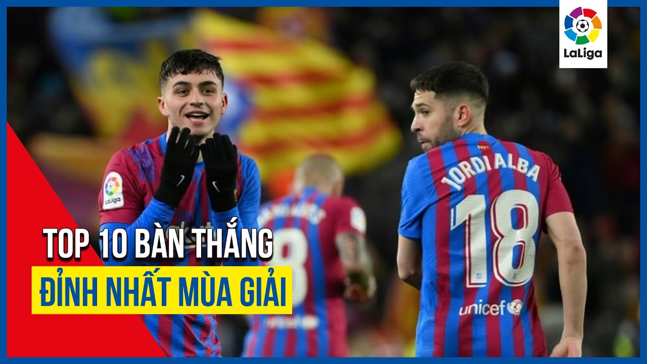 Top 10 bàn thắng đẹp nhất La Liga mùa giải 2021/22
