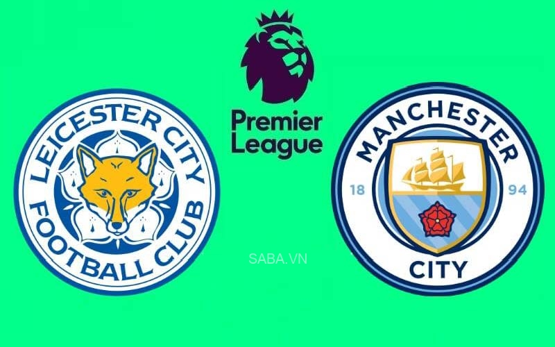 Nhận định Leicester City vs Man City (23h30 ngày 29/10): Chờ đợi bất ngờ từ Bầy cáo thăng hoa
