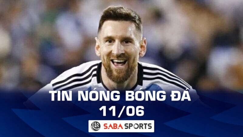 Tin nóng bóng đá tối hôm nay 11/06: Messi không đến Indonesia, MU chiêu mộ thủ môn tuyển Anh