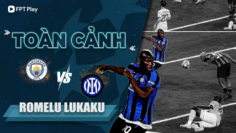 Những pha ‘tấu hài’ của Lukaku trước Man City tại chung kết cúp C1