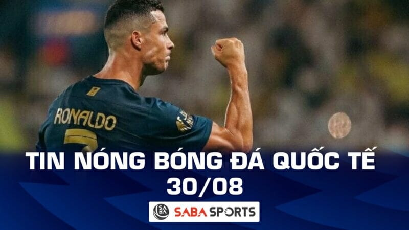 Tin nóng bóng đá quốc tế hôm nay ngày 30/08:  Ronaldo tỏa sáng, MU đạt thỏa thuận với Cucurella