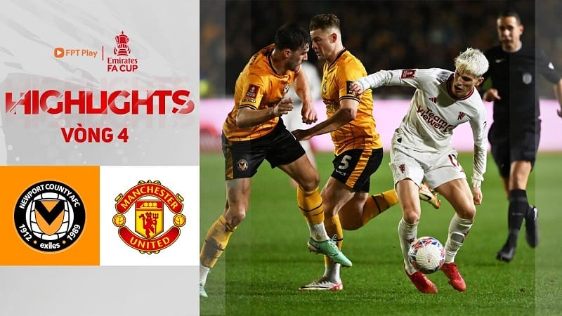 Highlights Newport County vs Man United, vòng 4 FA Cup 2023/24