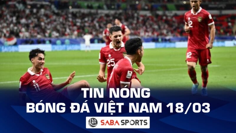 Tin nóng bóng đá Việt Nam hôm nay 18/03: Indonesia chốt danh sách đấu Việt Nam; HLV Troussier loại Duy Mạnh và Công Phượng
