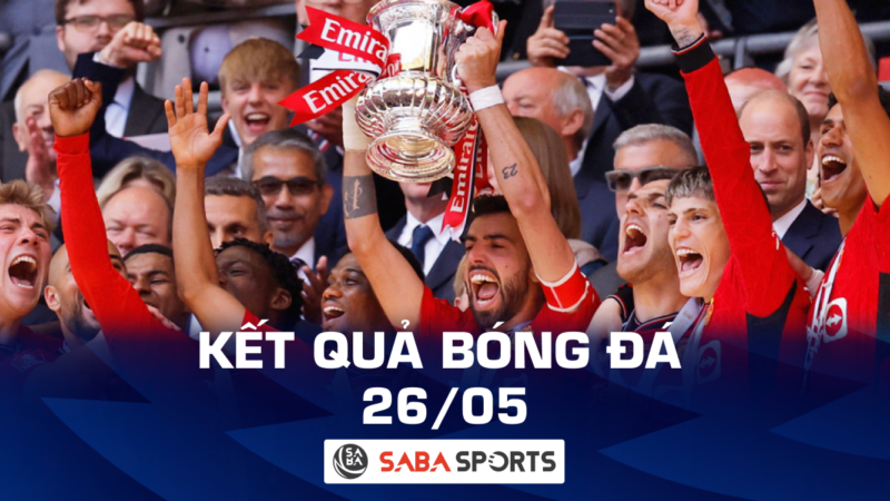 Kết quả bóng đá hôm nay ngày 26/05: MU vô địch FA Cup, Real Madrid cầm hòa chiến thuật