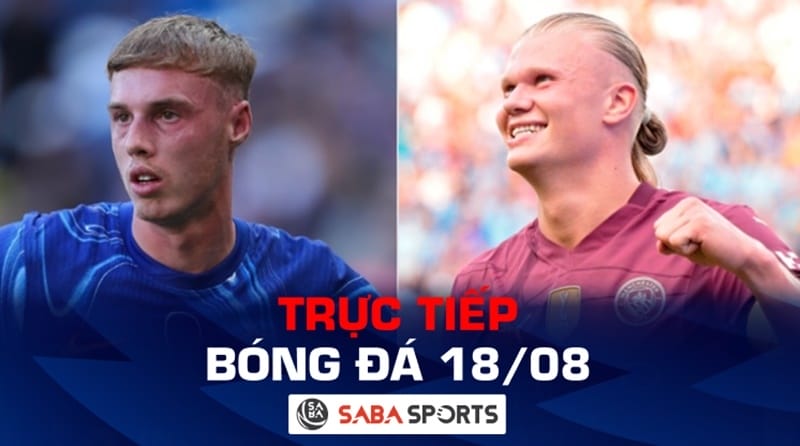 Trực tiếp bóng đá hôm nay 18/08: Kinh điển Chelsea - Man City, Mbappe ra mắt La Liga